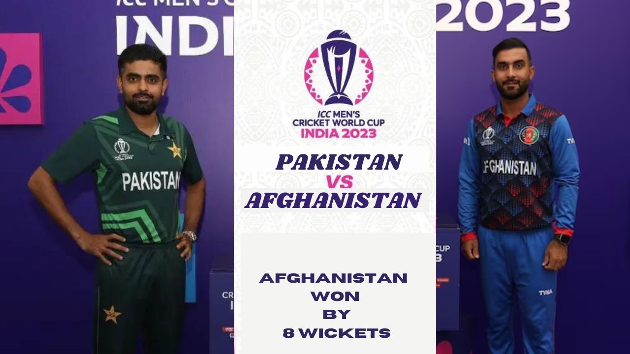 Afghanistan Claims Historic Eight-Wicket Win Over Pakistan in World Cup 2023