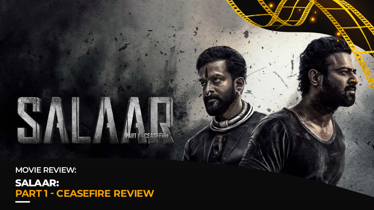 Salaar: Part 1 – Ceasefire | Movie Review