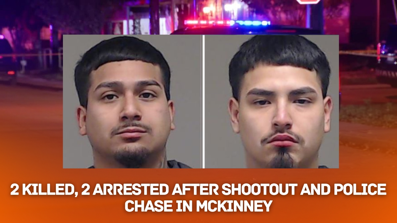 2 Killed, 2 Arrested Following McKinney Shootout and Police Chase