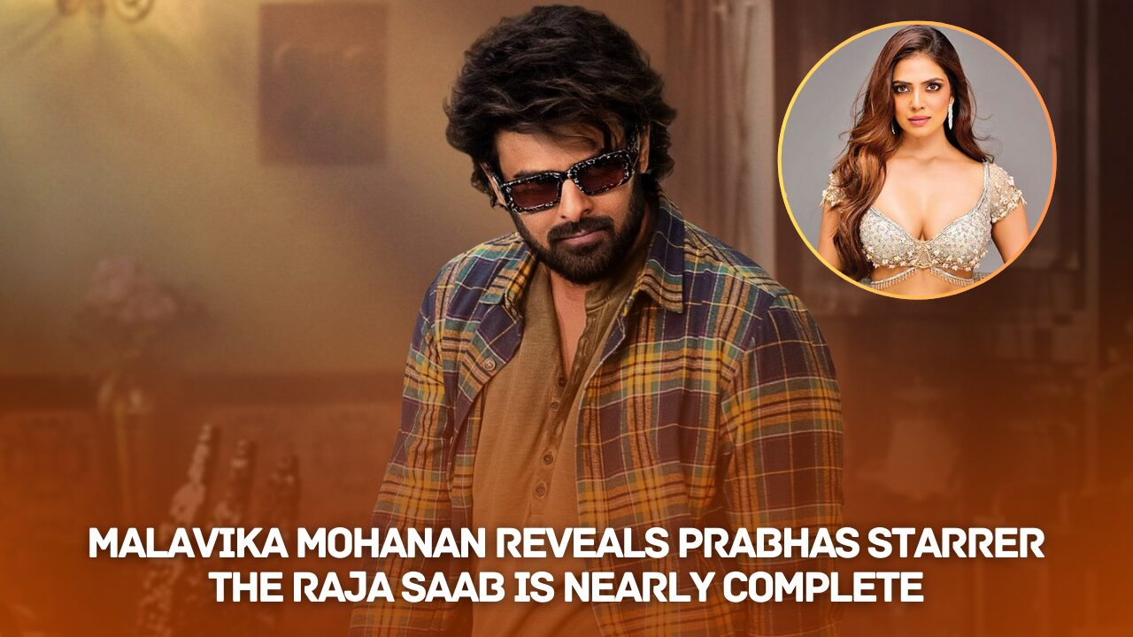 Malavika Mohanan Shares Exciting Update on Prabhas Starrer The Raja Saab