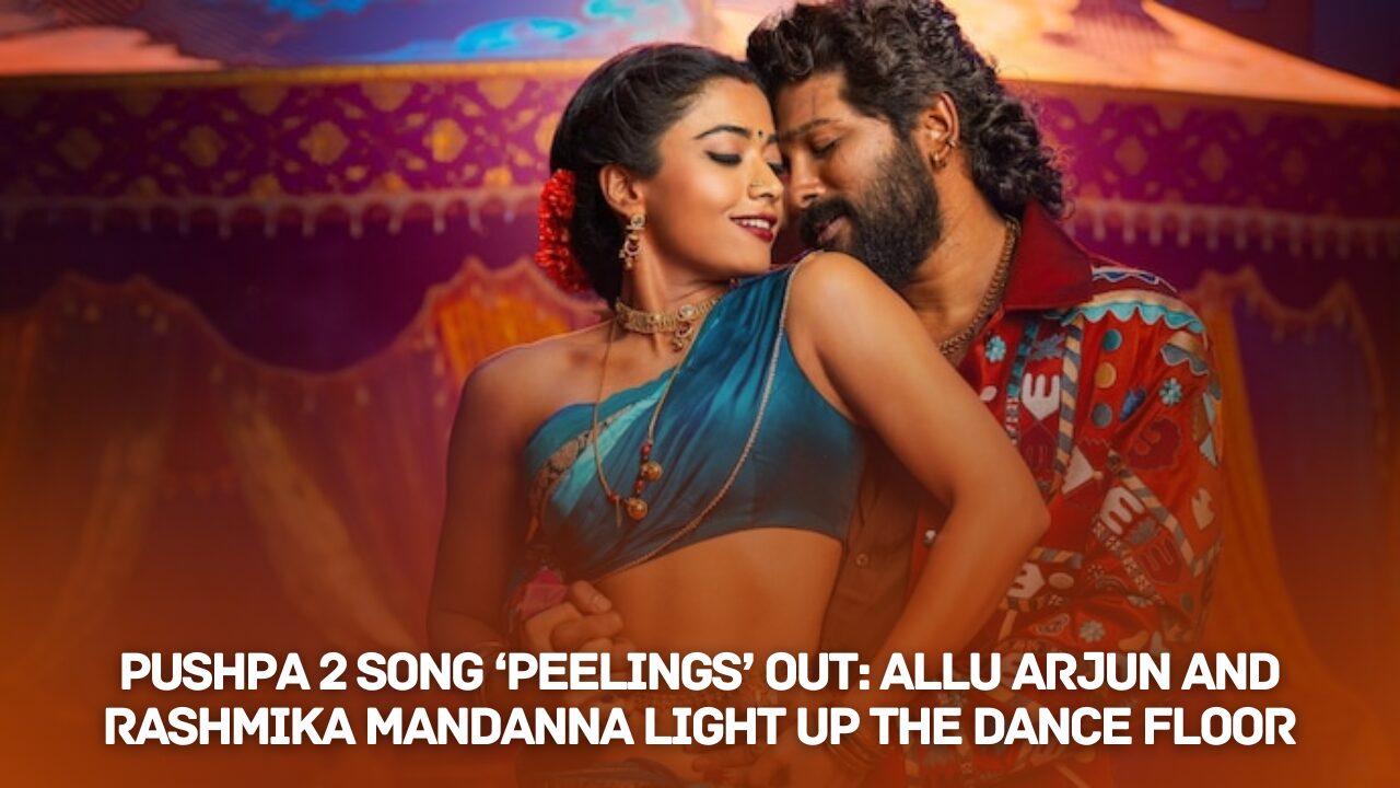 Pushpa 2 Song ‘Peelings’ Out: Allu Arjun and Rashmika Mandanna’s High-Energy Dance Track