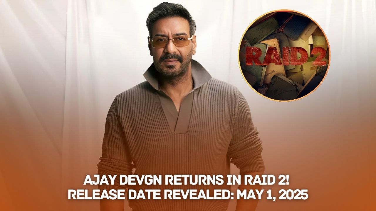 Ajay Devgn’s Raid 2 to Release on May 1, 2025