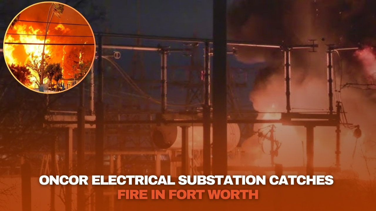 Oncor electrical substation catches on fire in Fort Worth