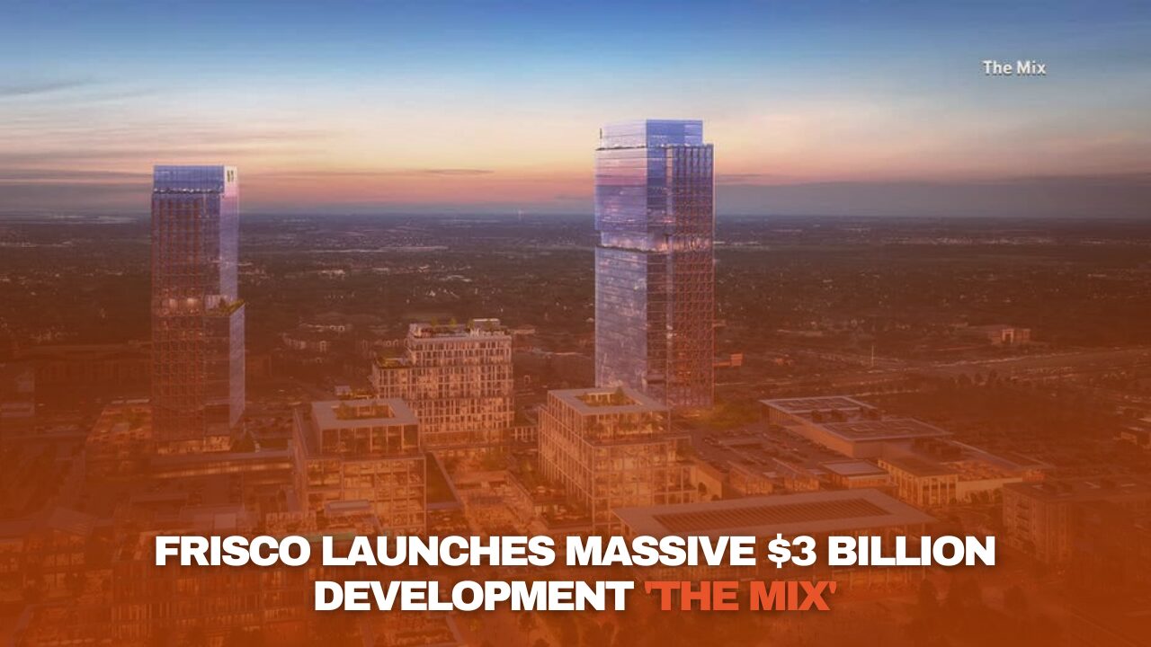 Frisco Breaks Ground on $3 Billion Development ‘The Mix’