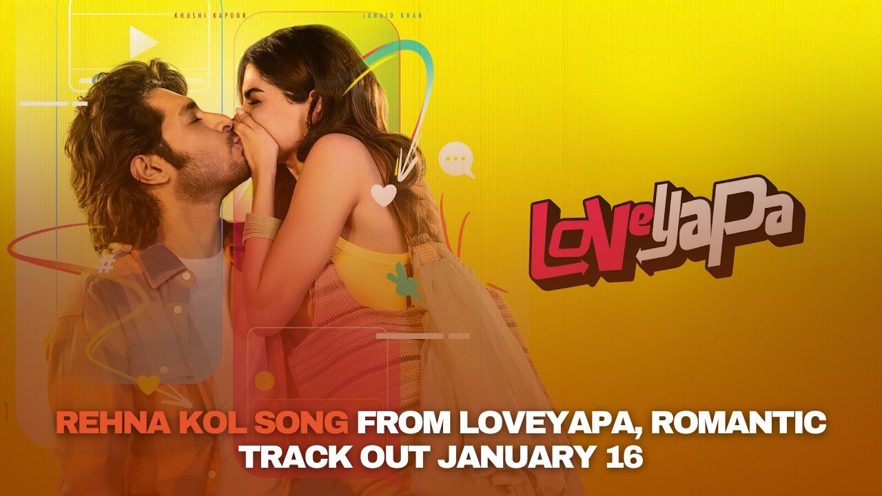 ‘Rehna Kol’ from Loveyapa to Release on January 16