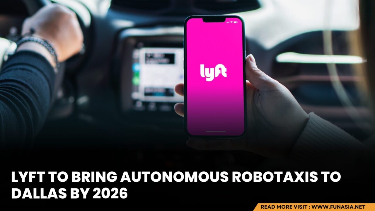 Lyft to Launch Autonomous Robotaxis in Dallas by 2026