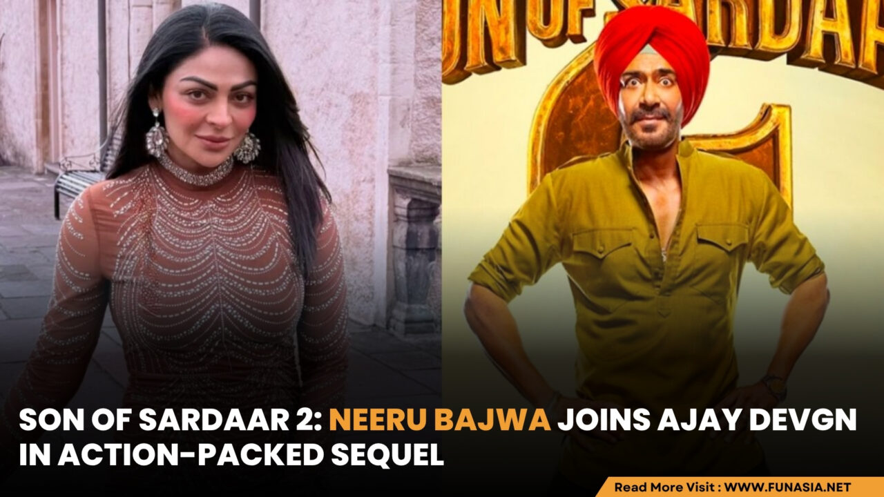 Son of Sardaar 2: Neeru Bajwa Joins Ajay Devgn in Action-Packed Sequel